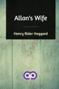 Allan's Wife - Henry Rider Haggard