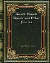 Knock. Knock. Knock and Other Stories - Ivan Turgenev