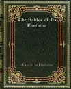 The Fables of La Fontaine - Jean de la Fontaine