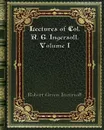 Lectures of Col. R. G. Ingersoll. Volume I - Robert Green Ingersoll