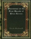 Discourses on the First Decade of Titus Livius - Niccolo Machiavelli