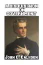 A Disquisition on Government - John C. Calhoun