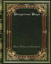 Dangerous Days - Mary Roberts Rinehart