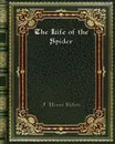 The Life of the Spider - J. Henri Fabre