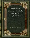 Poor. Dear Margaret Kirby and Other Stories - Kathleen Norris