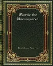 Martie the Unconquered - Kathleen Norris
