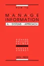 How to Manage Information. A Systems Approach - Richard Phillips Palmer, Harvey Varnet