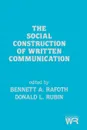 The Social Construction of Written Communication - Bennett A. Rafoth, Donald L. Rubin