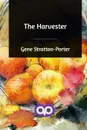 The Harvester - Gene Stratton-Porter