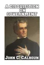 A Disquisition on Government - John C. Calhoun