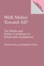 With Malice Toward All? The Media and Public Confidence in Democratic Institutions - Patricia Moy, Michael Pfau