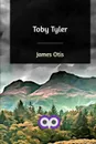 Toby Tyler - James Otis