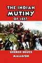 The Indian Mutiny of 1857 - George Bruce Malleson