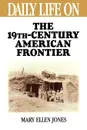 Daily Life on the Nineteenth Century American Frontier - Mary Jones