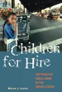 Children for Hire. The Perils of Child Labor in the United States - Marvin J. Levine