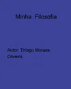 Minha Filosofia - Thiago Moraes Oliveira