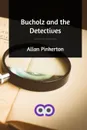 Bucholz and the Detectives - Allan Pinkerton