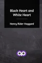 Black Heart and White Heart - Henry Rider Haggard