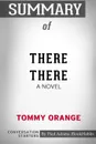 Summary of There There. A Novel by Tommy Orange: Conversation Starters - Paul Adams / BookHabits