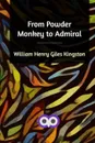 From Powder Monkey to Admiral - William Henry Giles Kingston