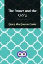 The Power and the Glory - Grace MacGowan Cooke