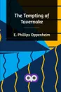 The Tempting of Tavernake - E. Phillips Oppenheim