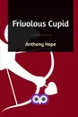 Frivolous Cupid - Anthony Hope