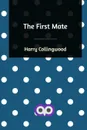 The First Mate - Harry Collingwood