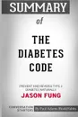 Summary of The Diabetes Code. Prevent and Reverse Type 2 Diabetes Naturally by Dr. Jason Fung: Conversation Starters - Paul Adams / BookHabits