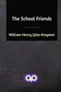 The School Friends - William Henry Giles Kingston