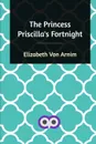 The Princess Priscilla's Fortnight - Elizabeth Von Arnim