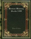 Roman History. Books I-III - Titus Livius