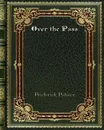 Over the Pass - Frederick Palmer
