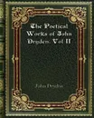 The Poetical Works of John Dryden. Vol II - John Dryden