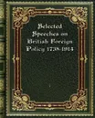 Selected Speeches on British Foreign Policy 1738-1914 - i