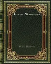 Green Mansions - W. H. Hudson