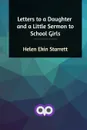 Letters to a Daughter and a Little Sermon to School Girls - Helen Ekin Starrett