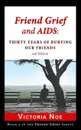 Friend Grief and AIDS. Thirty Years of Burying Our Friends - Victoria Noe