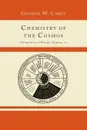 Chemistry of the Cosmos; A Compilation of Writings, Epigrams, Etc., - George W. Carey