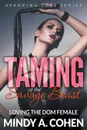 Taming Of the Savage Beast. Loving the Dom Female (Spanking Love Series) - Mindy A. Cohen