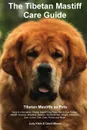 The Tibetan Mastiff Care Guide. Tibetan Mastiff as Pets Facts & Information. Tibetan Mastiff Dog Price, Red & Blue Tibetan Mastiff, Puppies, Breeders, Rescue, Temperament, Weight, Adoption, Size, Colors, Diet, Cost, Photos and More - Judy Klein, David Mason