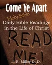 Come Ye Apart, Daily Bible Readings in the Life of Christ - J. R. Miller