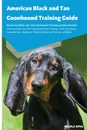 American Black and Tan Coonhound Training Guide American Black and Tan Coonhound Training Guide Includes. American Black and Tan Coonhound Agility Training, Tricks, Socializing, Housetraining, Obedience Training, Behavioral Training, and More - Nicola Opal