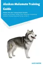 Alaskan Malamute Training Guide Alaskan Malamute Training Guide Includes. Alaskan Malamute Agility Training, Tricks, Socializing, Housetraining, Obedience Training, Behavioral Training, and More - Alice Harper