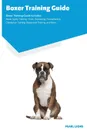 Boxer Training Guide Boxer Training Guide Includes. Boxer Agility Training, Tricks, Socializing, Housetraining, Obedience Training, Behavioral Training, and More - Pearl Lions