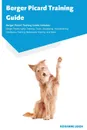 Berger Picard Training Guide Berger Picard Training Guide Includes. Berger Picard Agility Training, Tricks, Socializing, Housetraining, Obedience Training, Behavioral Training, and More - Roxanne Leigh