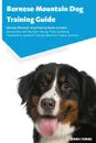 Bernese Mountain Dog Training Guide Bernese Mountain Dog Training Guide Includes. Bernese Mountain Dog Agility Training, Tricks, Socializing, Housetraining, Obedience Training, Behavioral Training, and More - Sonia Yorke