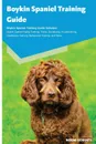 Boykin Spaniel Training Guide Boykin Spaniel Training Guide Includes. Boykin Spaniel Agility Training, Tricks, Socializing, Housetraining, Obedience Training, Behavioral Training, and More - Noemi Roberts