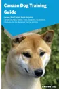 Canaan Dog Training Guide Canaan Dog Training Guide Includes. Canaan Dog Agility Training, Tricks, Socializing, Housetraining, Obedience Training, Behavioral Training, and More - Kristine Cole