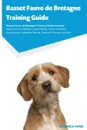 Basset Fauve de Bretagne Training Guide Basset Fauve de Bretagne Training Guide Includes. Basset Fauve de Bretagne Agility Training, Tricks, Socializing, Housetraining, Obedience Training, Behavioral Training, and More - Veronica Yates